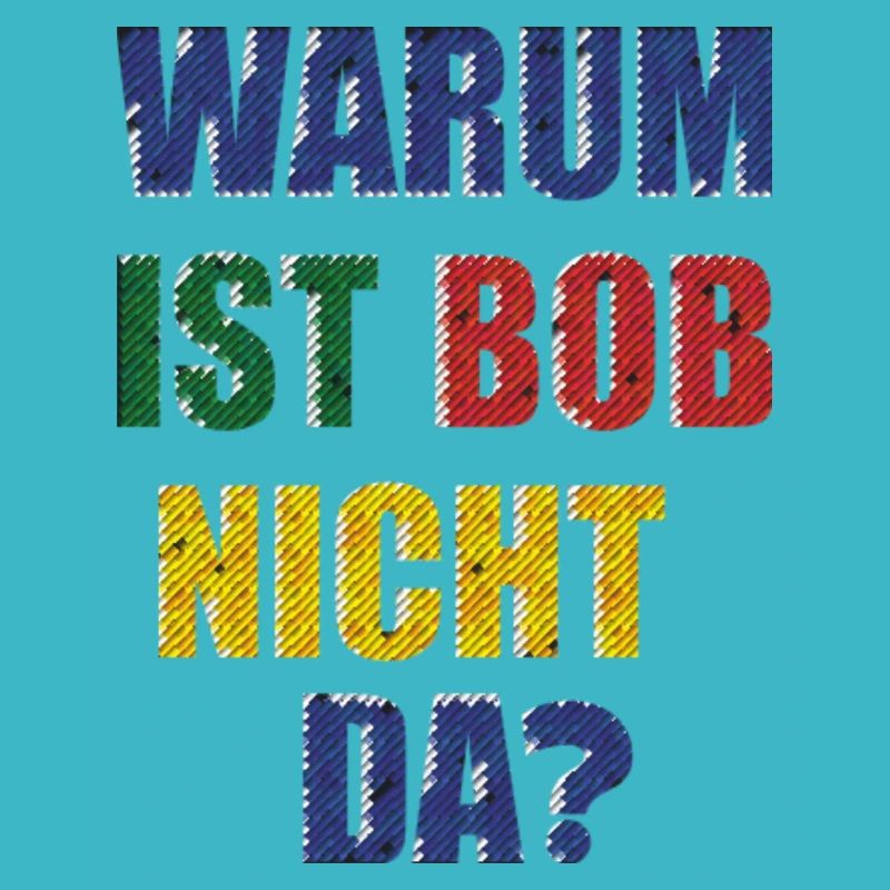 WHY IS BOB NOT THERE?