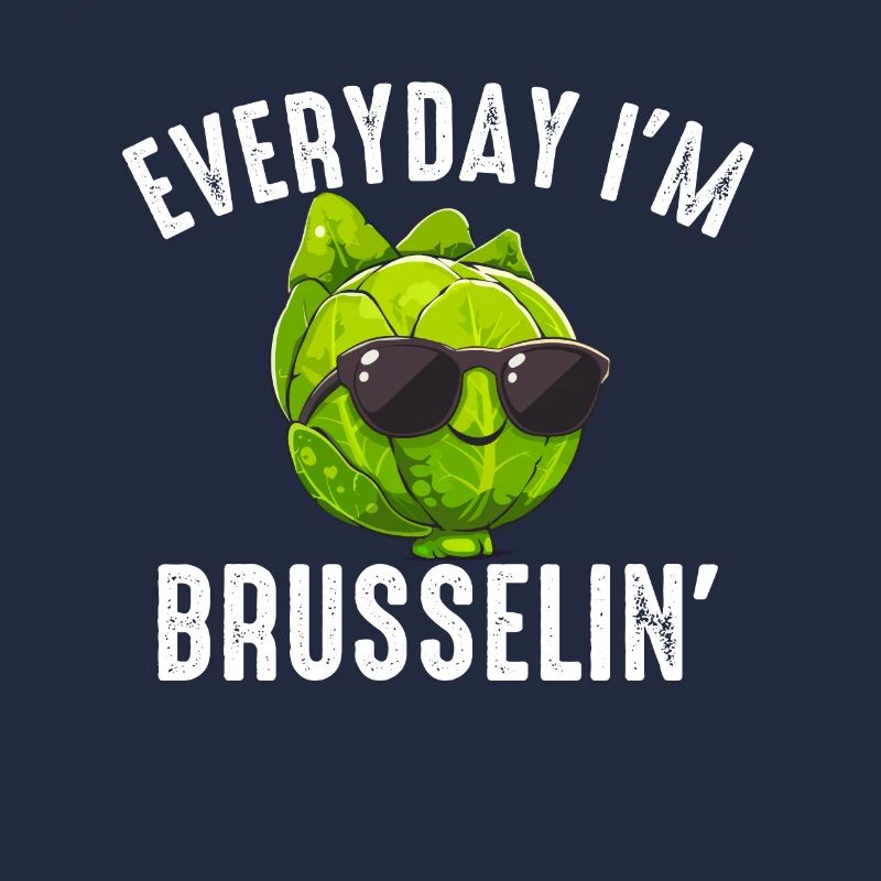 Everyday I'm Brusselin', brussel sprout