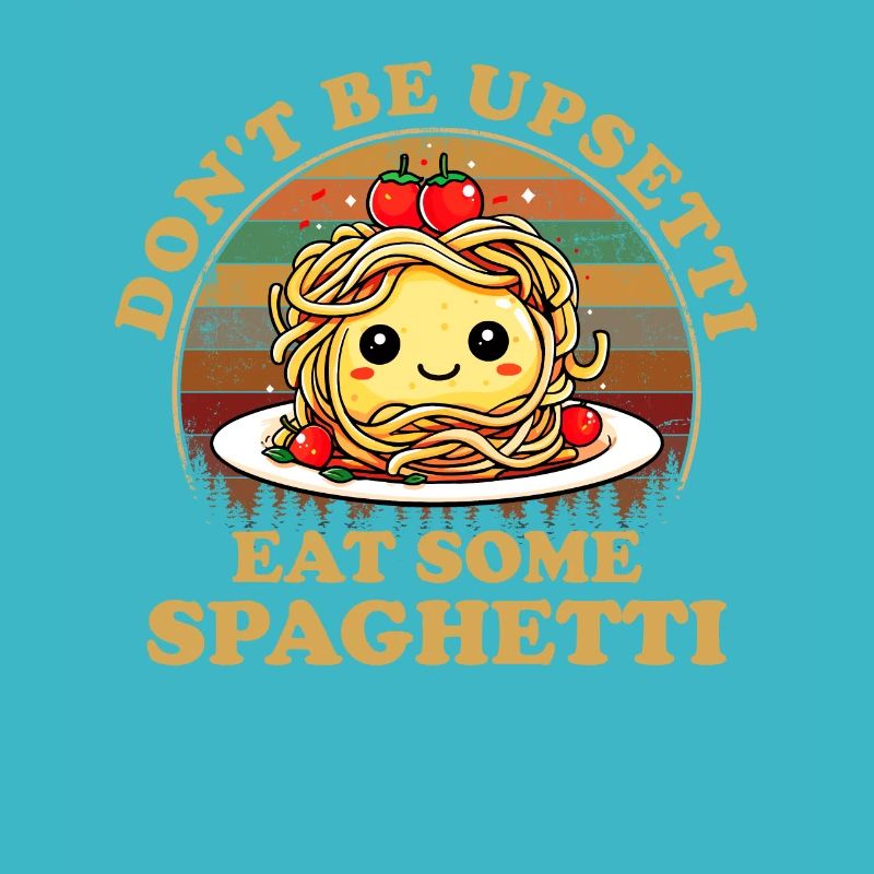 Don't Be Upsetti Eat Some Spaghetti italian lover