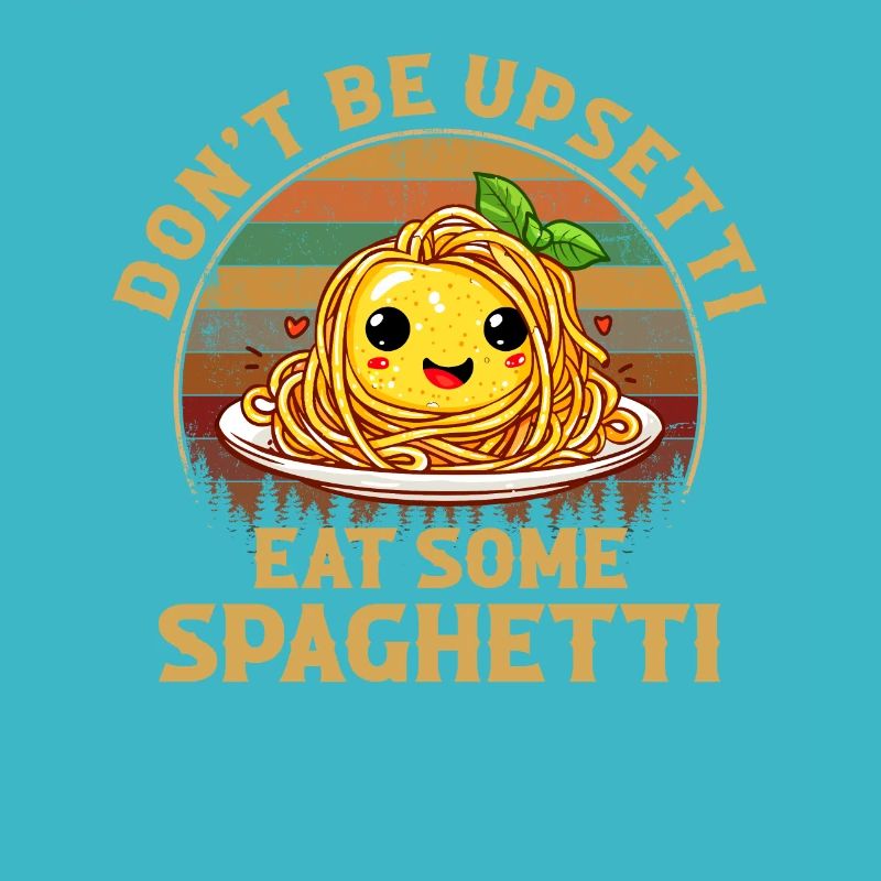 Don't Be Upsetti Eat Some Spaghetti italian lover