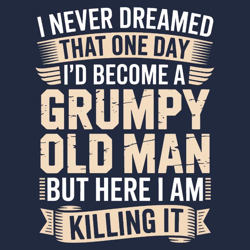 Grumpy Old Man Killing It