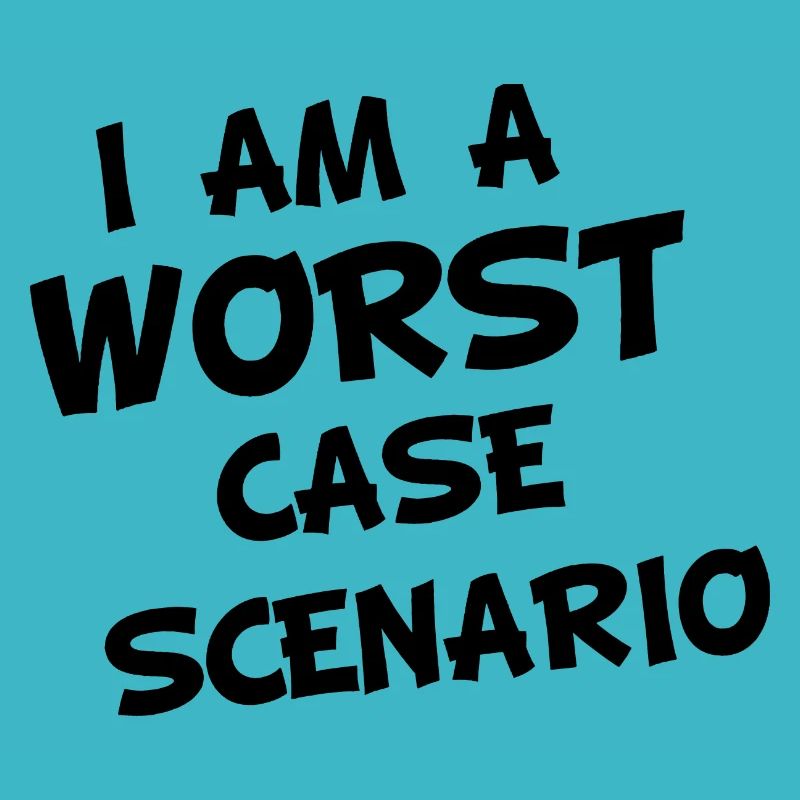 I am a worst case Scenario