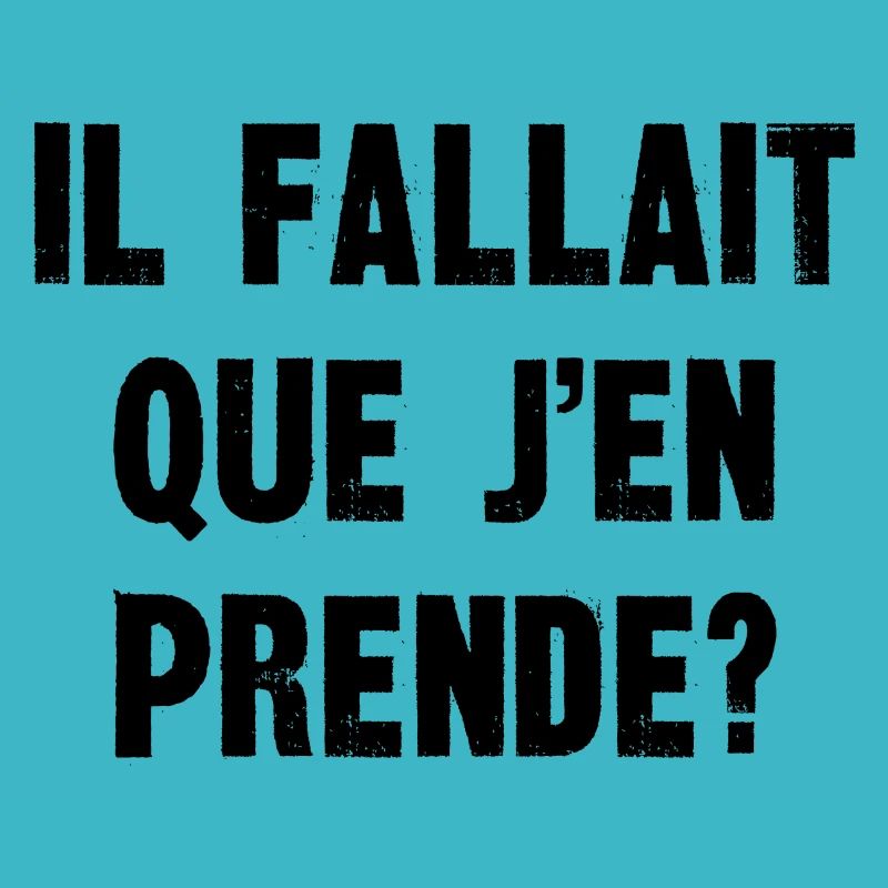 il fallait que j'en prende