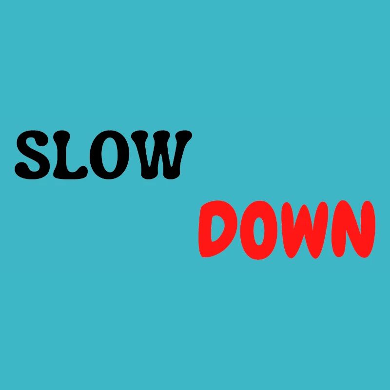 slow down