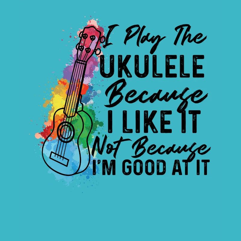 I Play The Ukulele Because I Like It Ukulele Playe