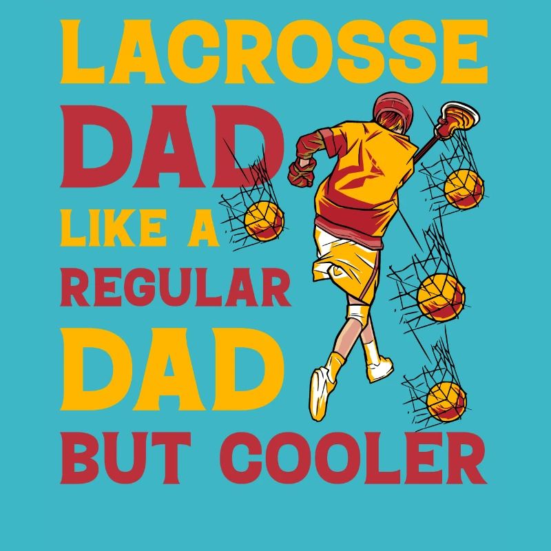 Lacrosse dad like a regular Dad but Cooler