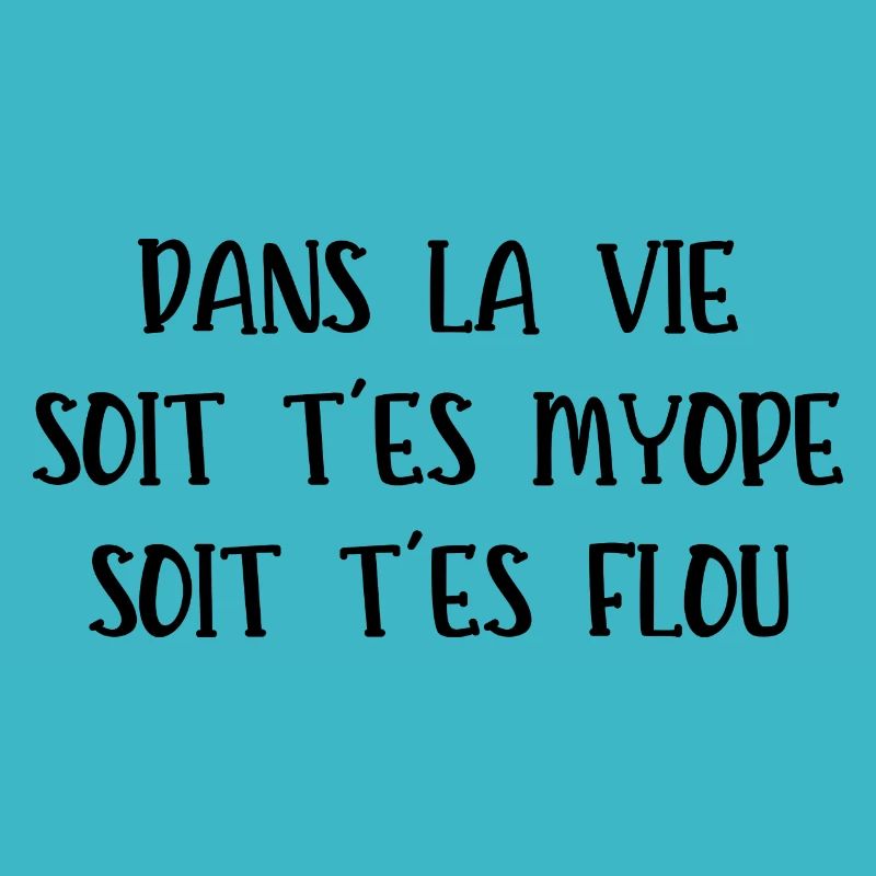 soit t'es myope soit t'es flou