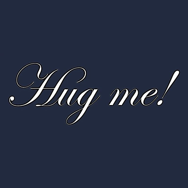 Hug me!
