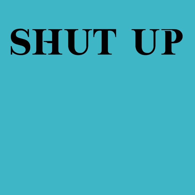 Shut up funny gift idea cheeky