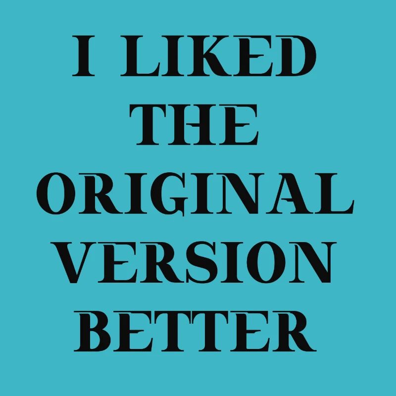I liked the original version better Geschenkidee