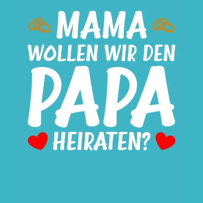 Mama wollen wir Papa Heiratsantrag Hochzeitsantrag