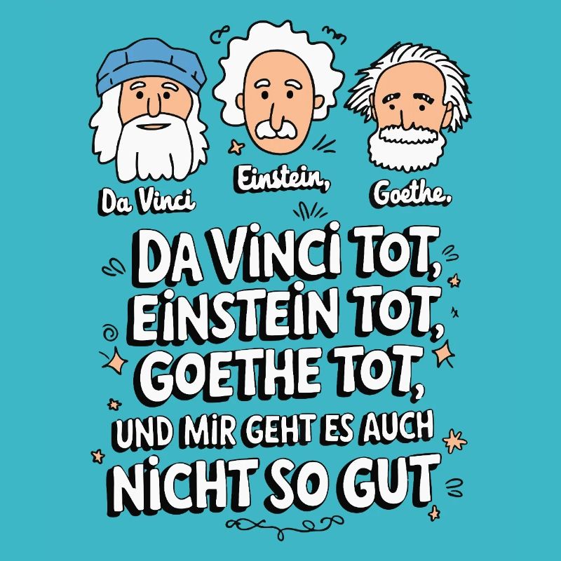 DaVinci Einstein Goethe tot mir geht es nicht gut