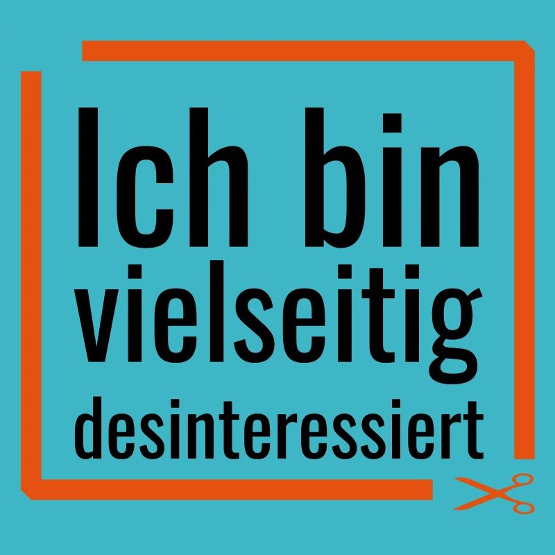 Ich bin vielseitig desinteressiert