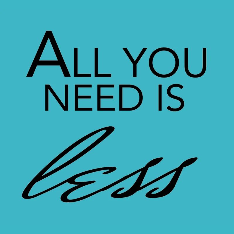 ALL YOOU NEED IS LESS