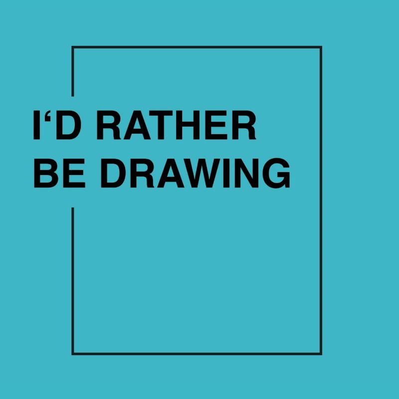I'd rather be drawing