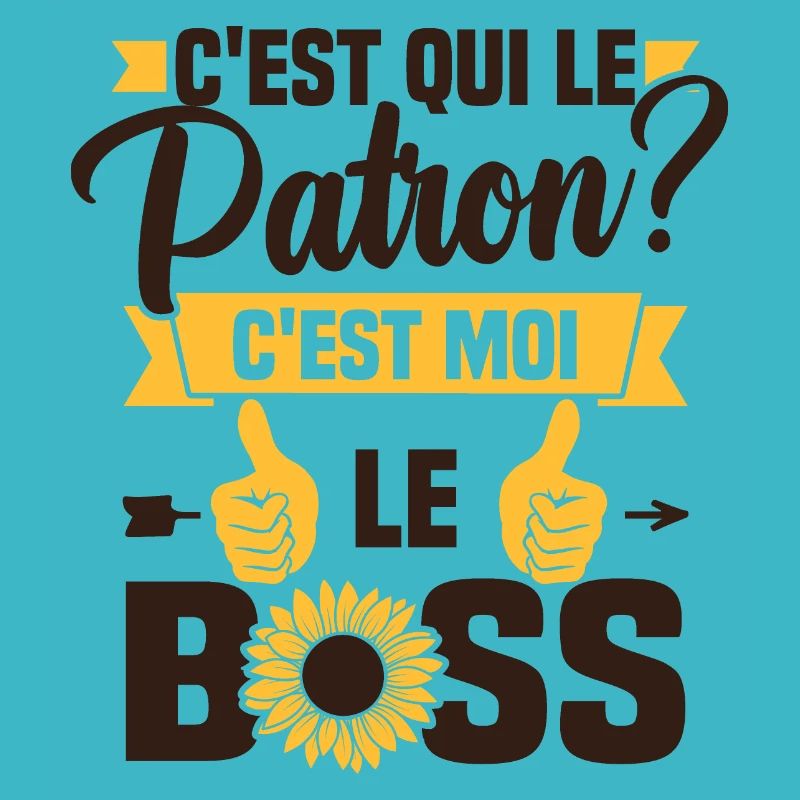 C'est qui le patron c'est moi le boss