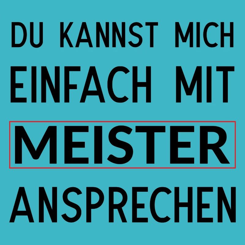 Du kannst mich einfach mit Meister ansprechen