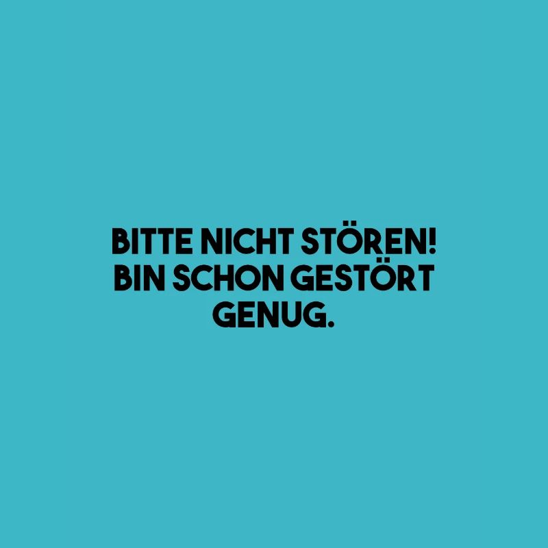 Bitte nicht stören! Bin schon gestört genug.