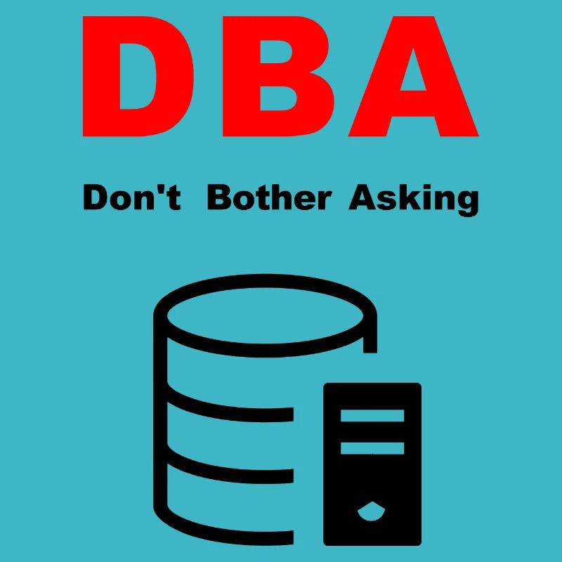 DBA Database Administrator, Please Do Not Disturb