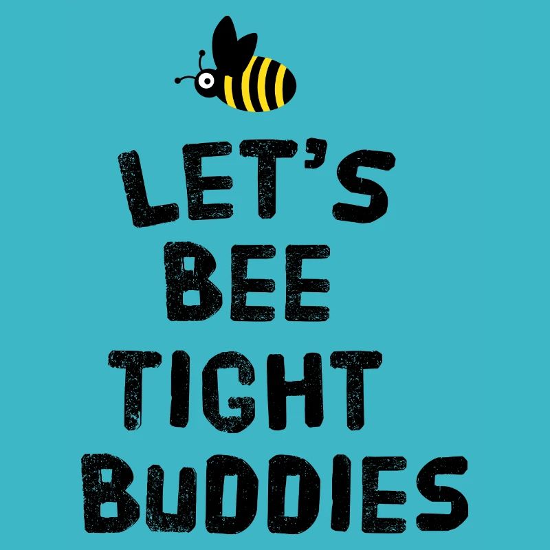 Let's bee tight buddies