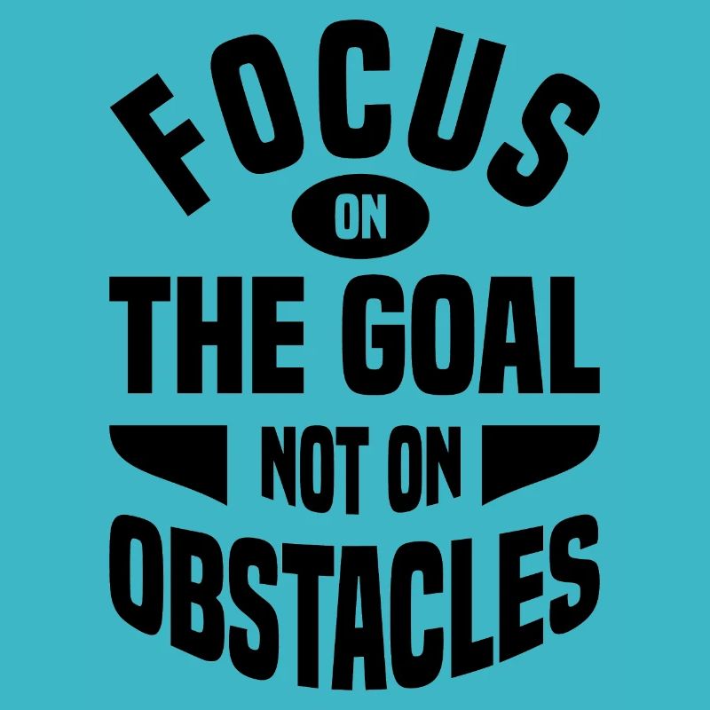 Focus On The Goal Not The Obstacle