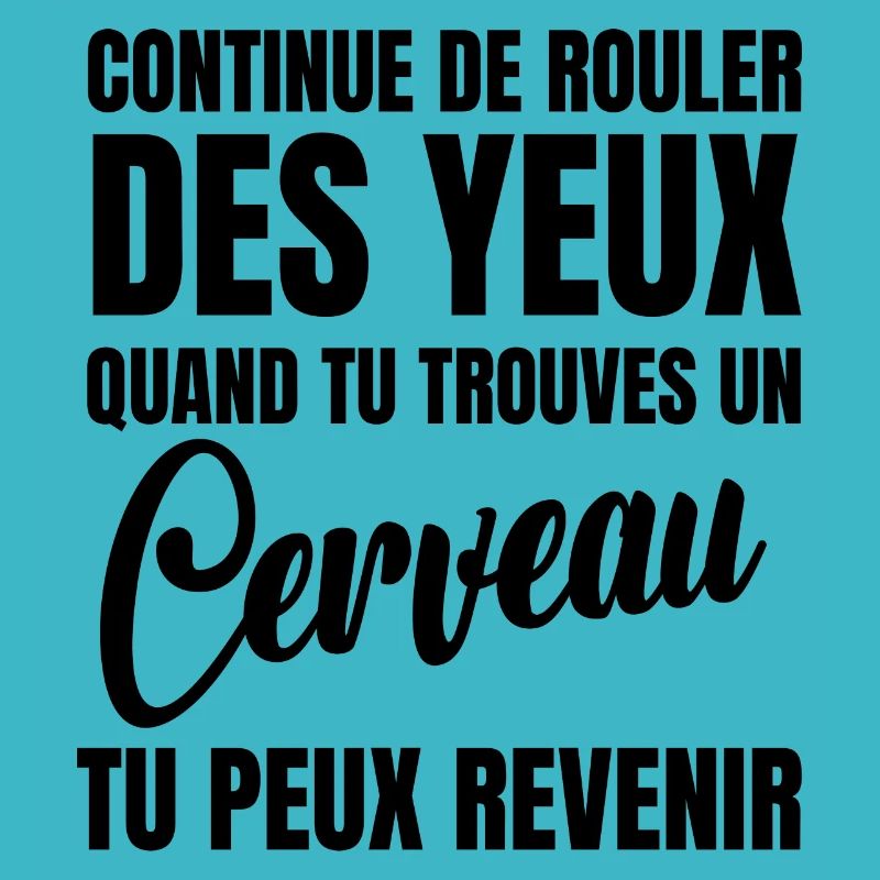 continue de rouler des yeux