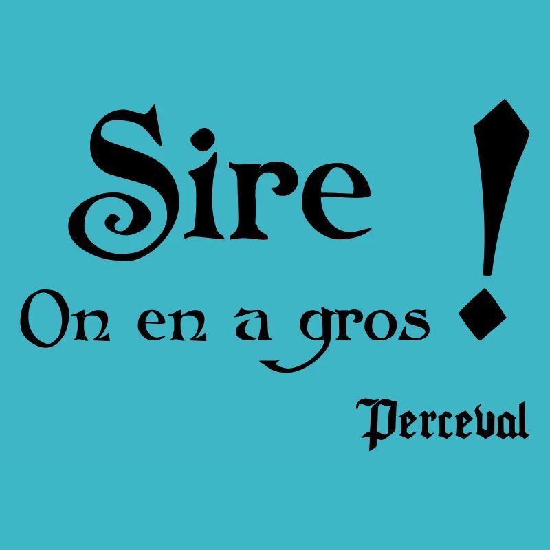 Sire ! On en a gros. Perceval