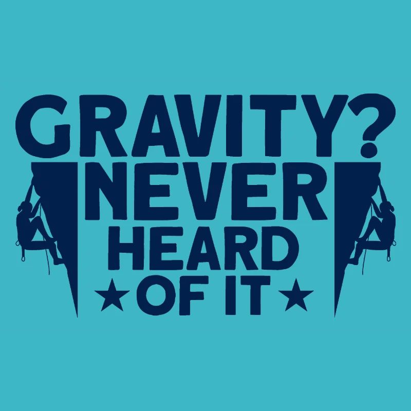 Gravity has never been heard of rock climbing gift