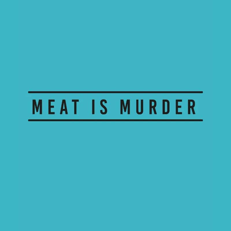 Meat is Murder - Fleisch Metzer Vegan Bio Pays