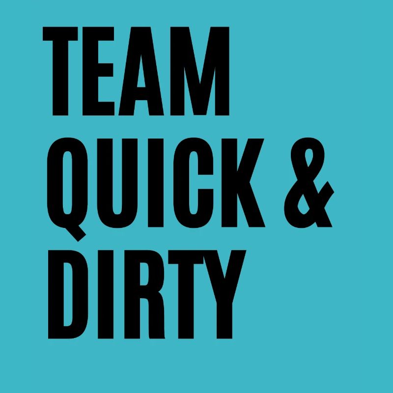 TEAM QUICK & DIRTY