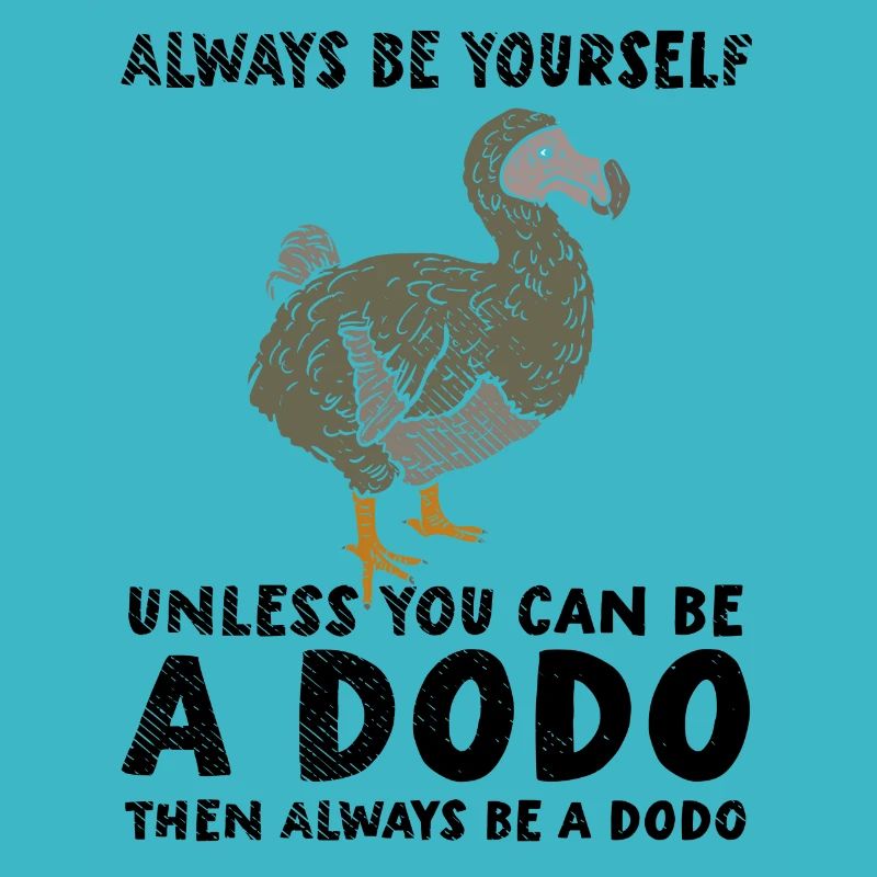 Dodo | Be yourself | Be a dodo