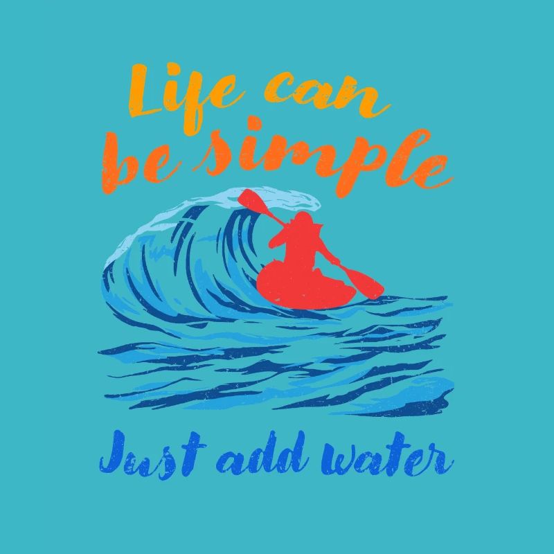 Life Can Be Simple Just Add Water Kayaking Paddle