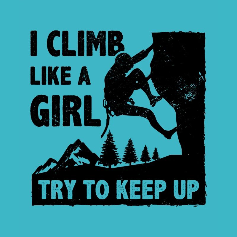 I Climb Like A Girl Try To Keep Up Bouldering Clim