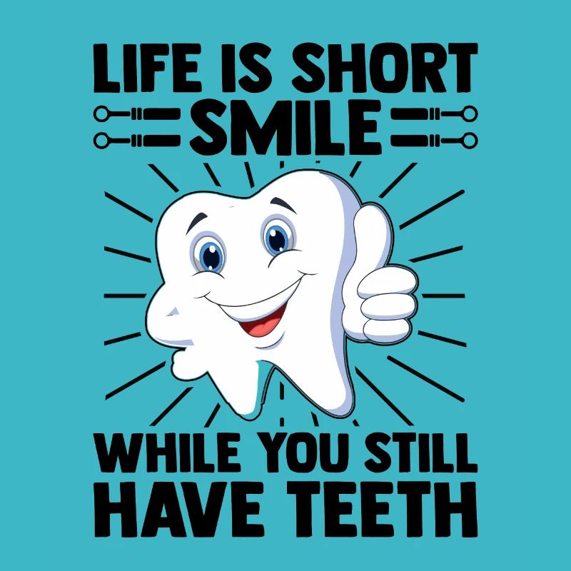 Life Is Short Smile While You Still Have Teeth Den