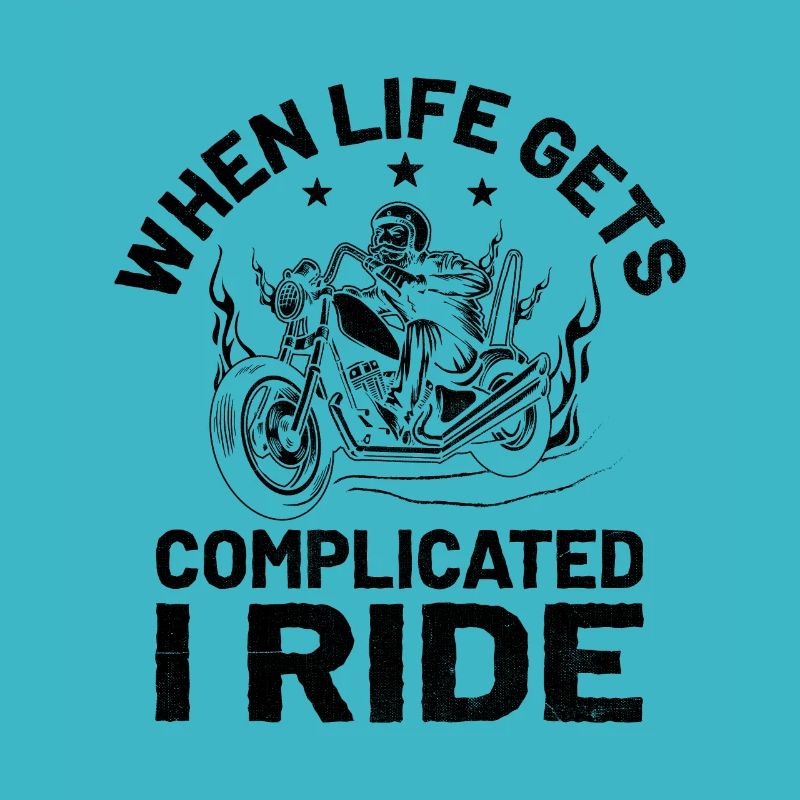 When Life Gets Complicated I Ride Motorcycle Biker