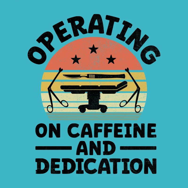 Operating On Caffeine And Dedication Surgeon Coffe