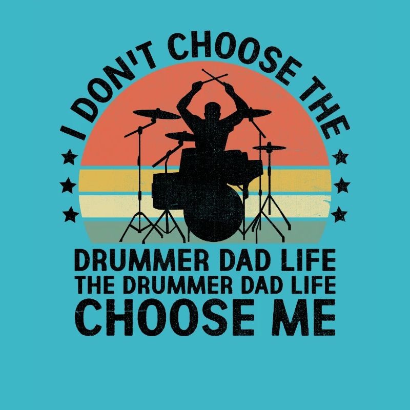 The Drummer Dad Life Choose Me Drumming Drum