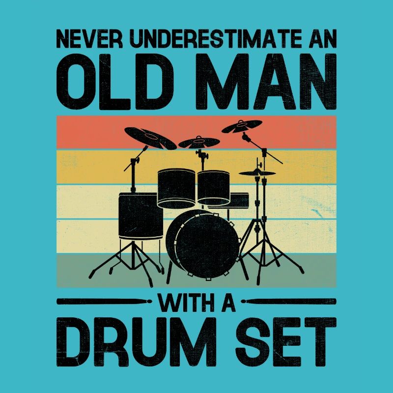 Never Underestimate An Old Man With A Drum Set