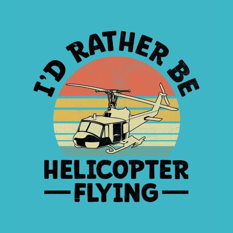 I'd Rather Be Helicopter Flying Aviator Pilot Chop