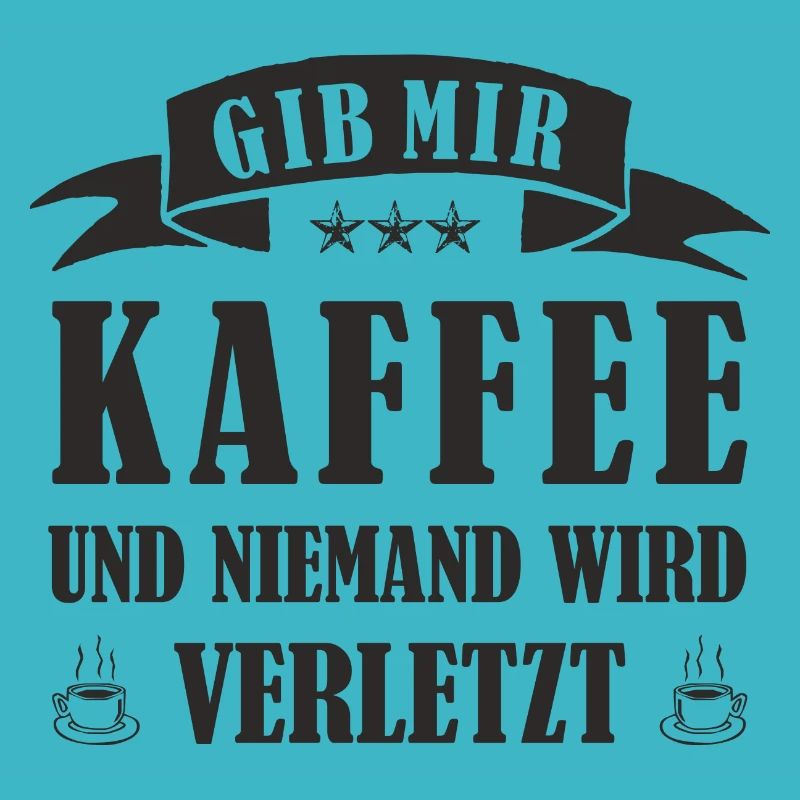 GIB MIR KAFFEE UND NIEMAND WIRD VERLETZT