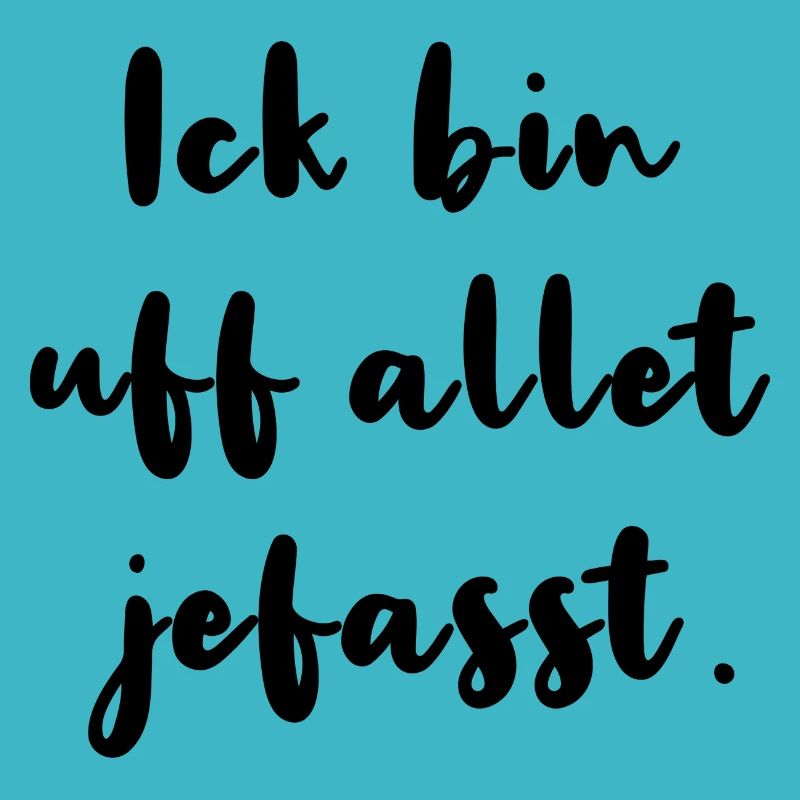 Ick Bin Uf Allet Jefasst Berlinerisch Dialekt