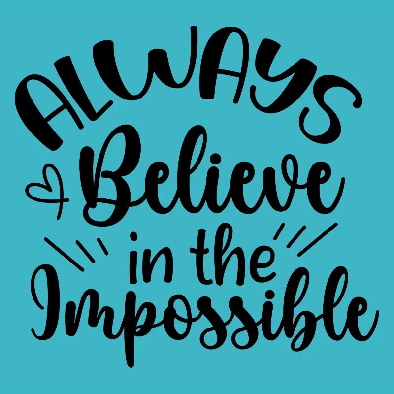 Always believe in the impossible - positif