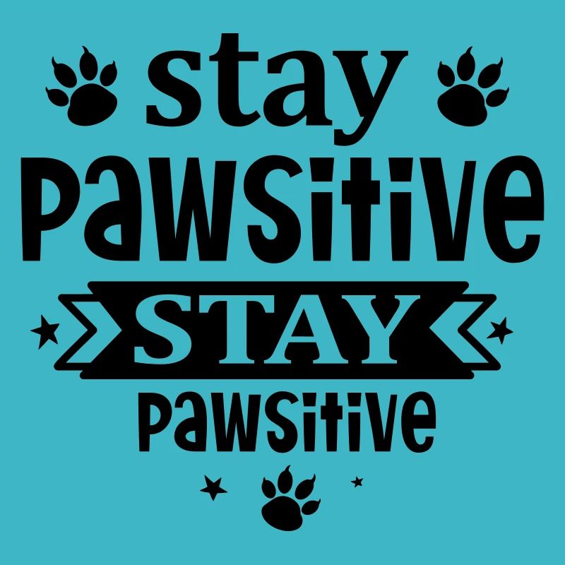 Stay pawsitive