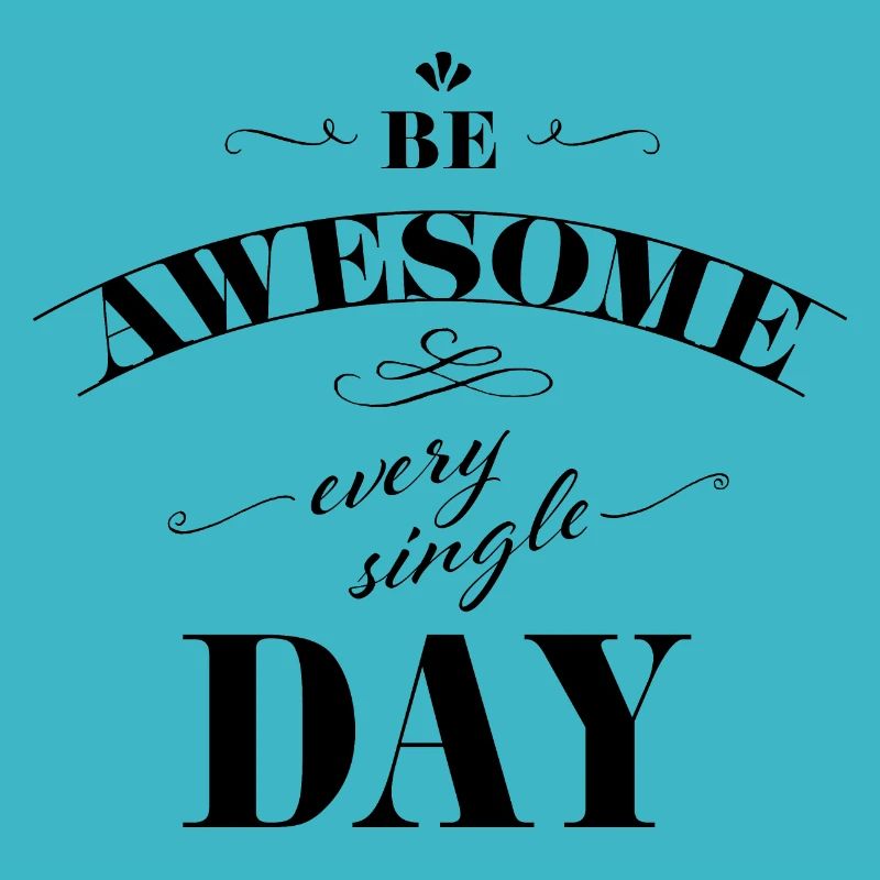 Be awesome every single day