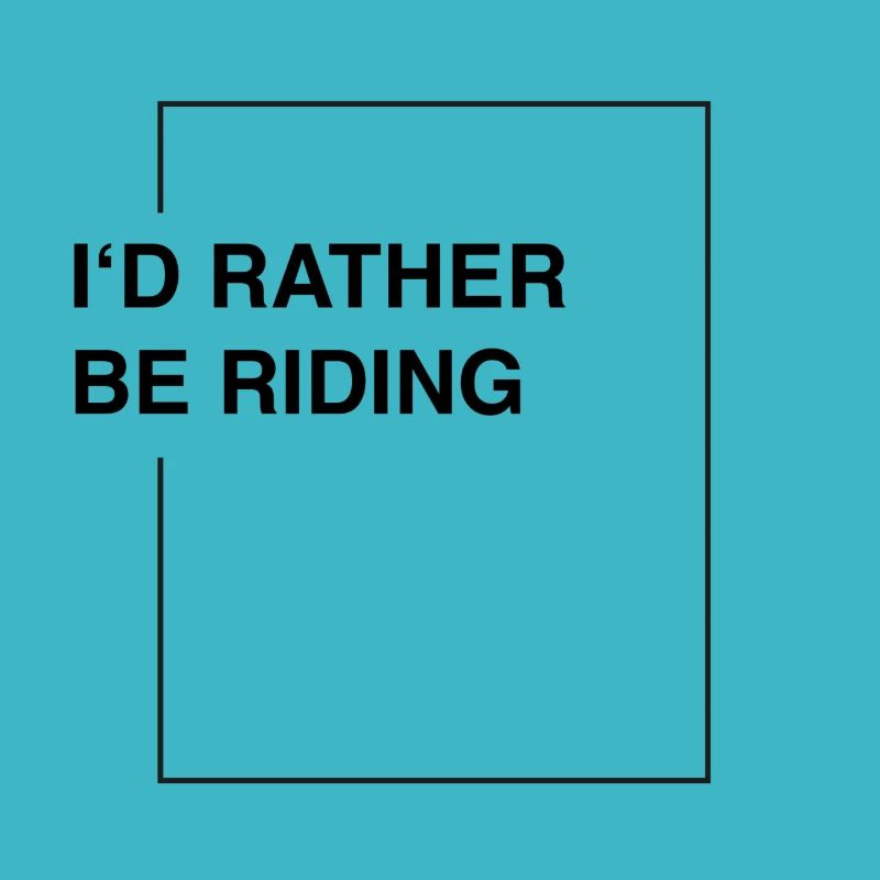 I'd rather be riding