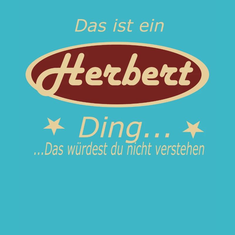 Das ist ein Herbert Ding...