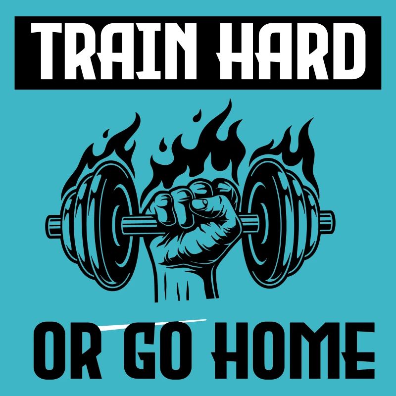 TRAIN HARD OR GO HOME