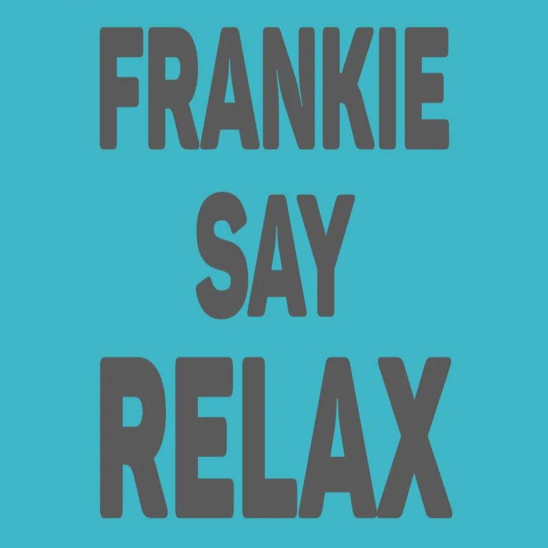 Frankie sag entspann dich