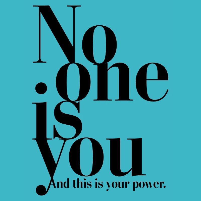 No one is you