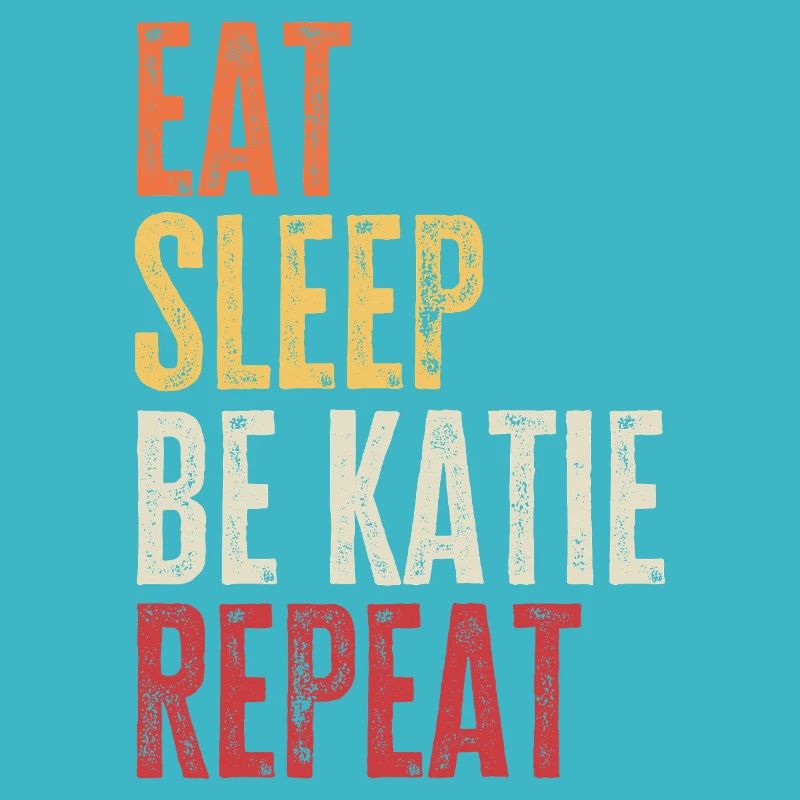 Eat Sleep Be Katie Repeat Retro Name